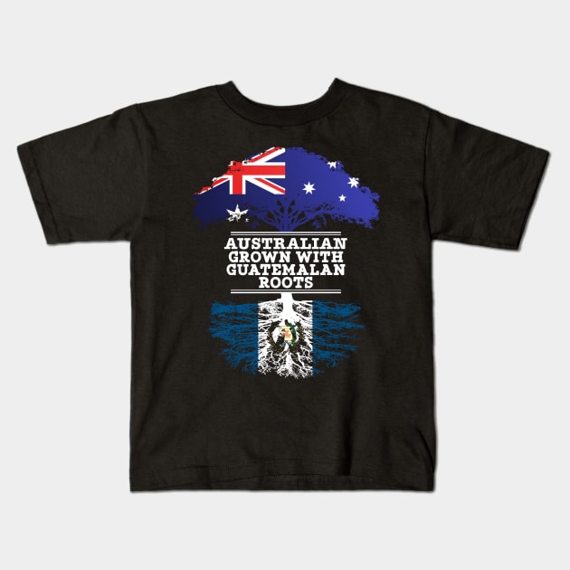 Australian Grown With Guatemalan Roots - Gift for Guatemalan With Roots From Guatemala Kids T-Shirt by Country Flags